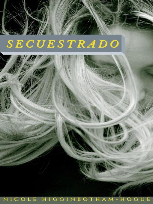 Title details for Secuestrado by Nicole Higginbotham-Hogue - Available
